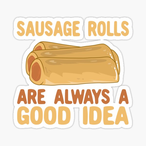 Sausage Rolls Are Always A Good Idea Sticker