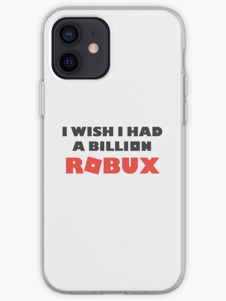 I Wish I Had A Billion Robux Iphone Case Cover By Paularden Redbubble - wish robux ad