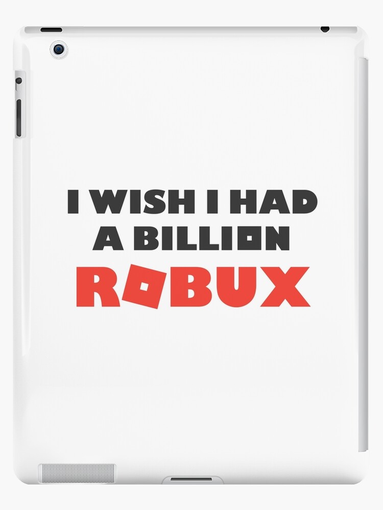 I Wish I Had A Billion Robux Ipad Case Skin By Paularden Redbubble - how to give robux on ipad