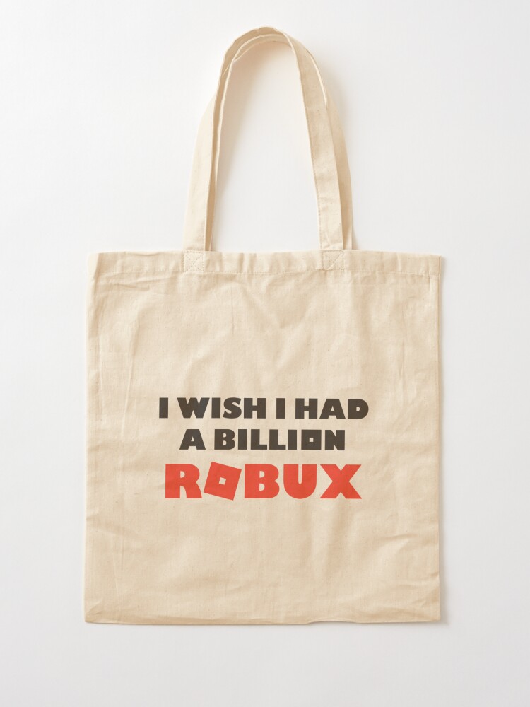I Wish I Had A Billion Robux Tote Bag By Paularden Redbubble - bag of robux