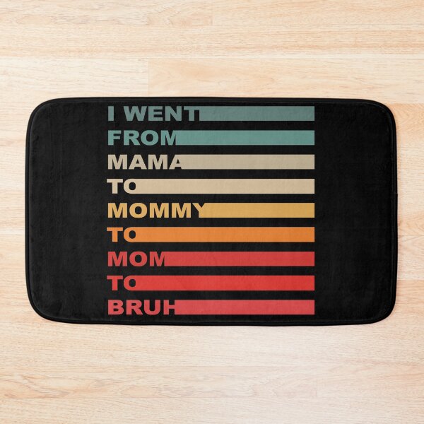Item preview, I Went From Mama To Mommy To Mom To Bruh designed and sold by HINDAM4U.