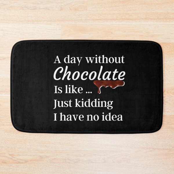 Item preview, A Day Without Chocolate Is Like Just Kidding I have No Idea - Funny Gift for Mom and Chocolate Lovers designed and sold by thebreeze09.