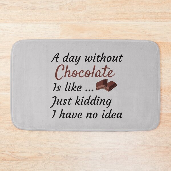 Item preview, A Day Without Chocolate Is Like Just Kidding I have No Idea - Funny Gift for Mom and Chocolate Lovers designed and sold by thebreeze09.