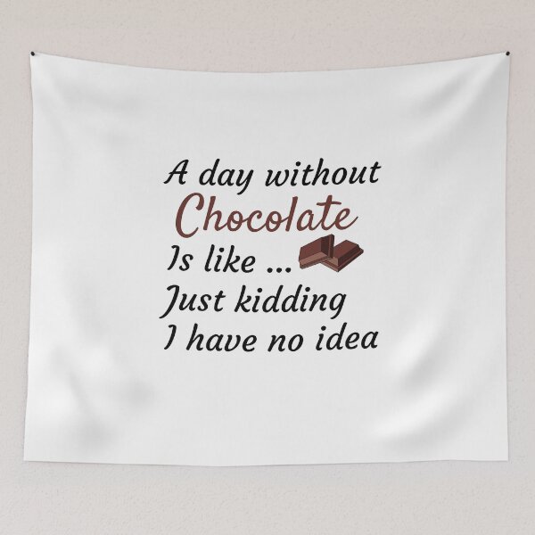 Item preview, A Day Without Chocolate Is Like Just Kidding I have No Idea - Funny Gift for Mom and Chocolate Lovers designed and sold by thebreeze09.