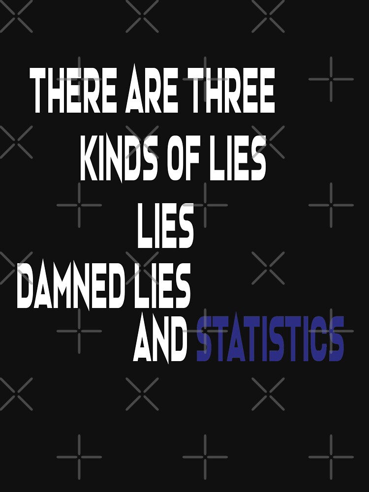 statistics-is-a-lie-t-shirt-there-are-three-kinds-of-lies-lies