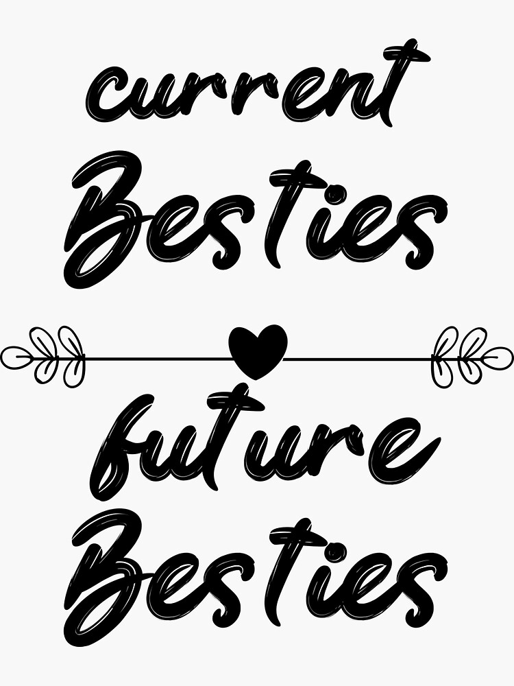 "Current Besties Future Besties, best friends," Sticker for Sale by