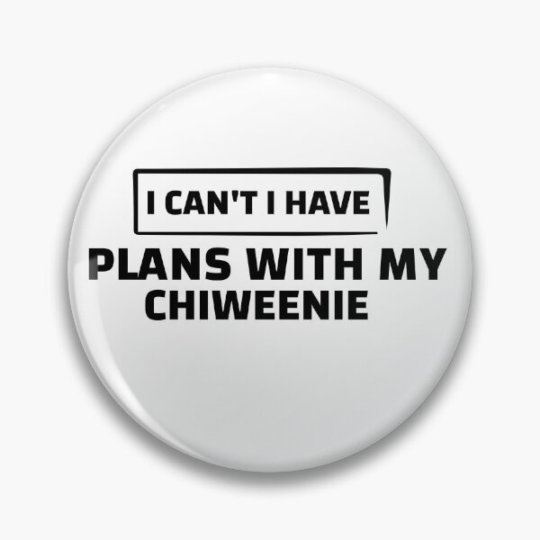 Item preview, I Can't I Have Plans With My Chiweenie designed and sold by Life Shop.