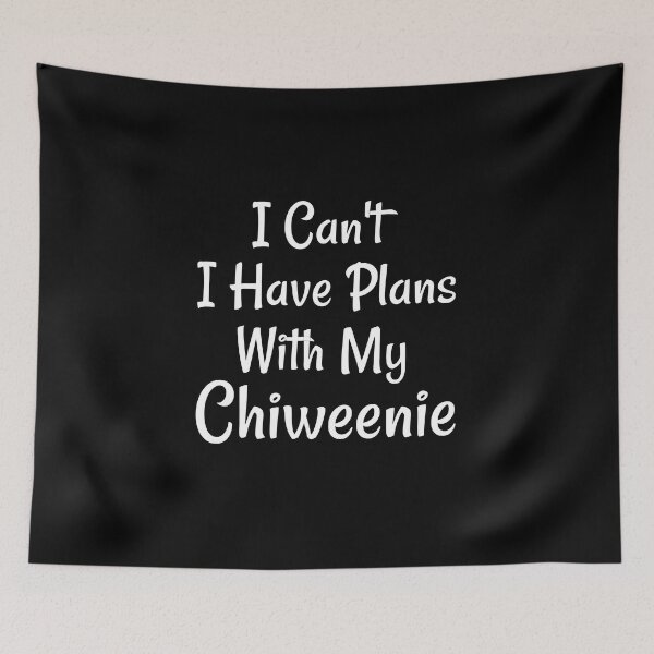 Item preview, I Can't I Have Plans With My Chiweenie designed and sold by Life Shop.