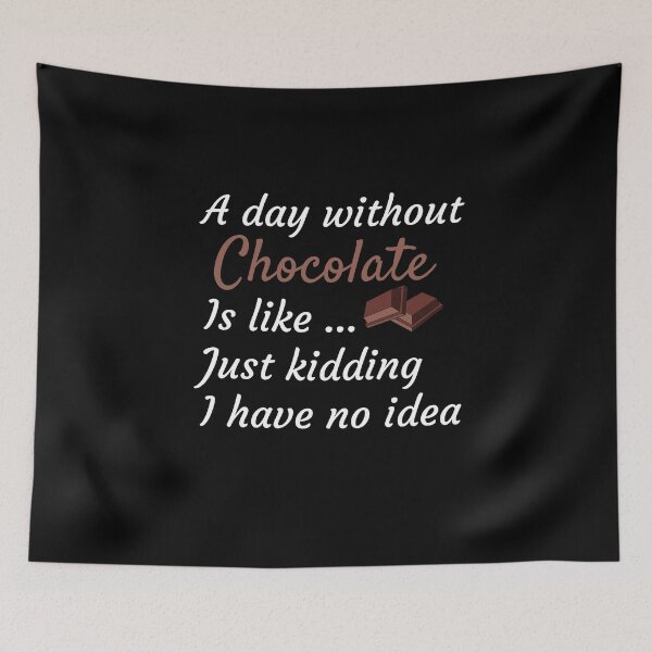 Item preview, A Day Without Chocolate Is Like Just Kidding I have No Idea - Funny Gift for Mom and Chocolate Lovers designed and sold by thebreeze09.
