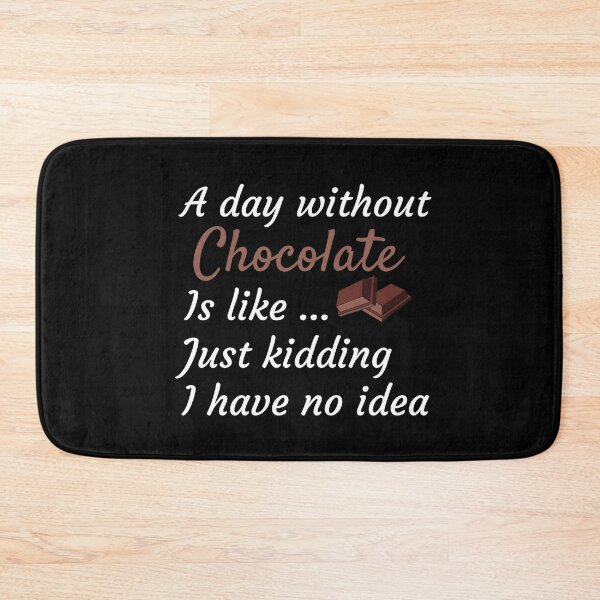 Item preview, A Day Without Chocolate Is Like Just Kidding I have No Idea - Funny Gift for Mom and Chocolate Lovers designed and sold by thebreeze09.