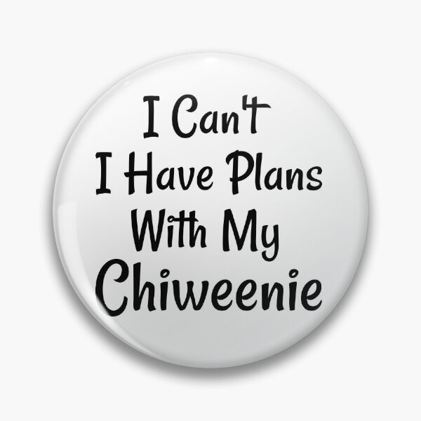 Item preview, I Can't I Have Plans With My Chiweenie designed and sold by Life Shop.