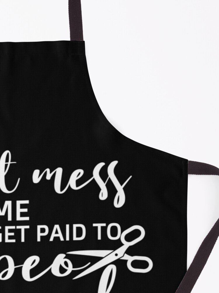 Hairstylist Hairdresser gifts, Cuting Hair Gift For Hairdresser, Don't  Mess With Me Hairdresser I Get Paid To Cut People Apron