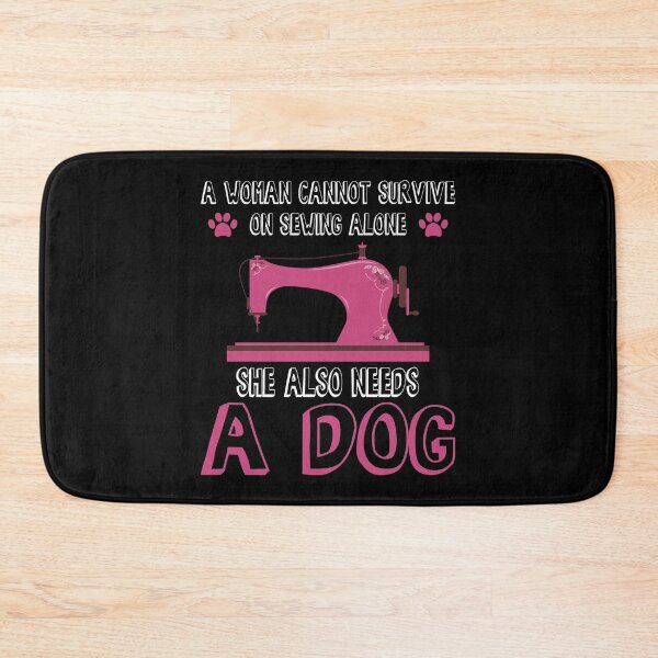 Item preview, A Woman Cannot Survive On Sewing Alone She Also Needs A Dog designed and sold by Charles Brian.