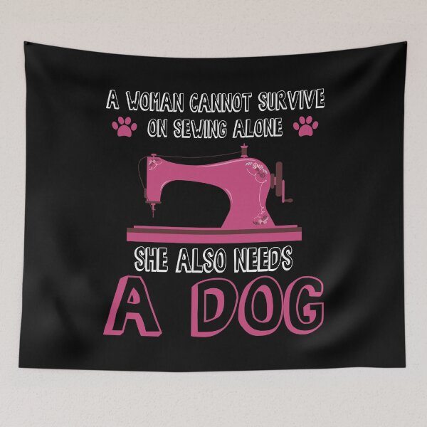 Item preview, A Woman Cannot Survive On Sewing Alone She Also Needs A Dog designed and sold by Charles Brian.