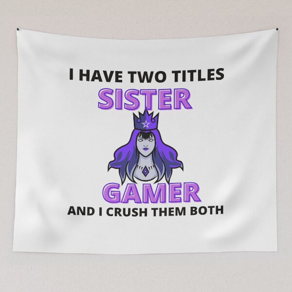 Item preview,  I Have Two Titles Sister And Gamer And I Crush Them Both designed and sold by Vibing-Right.
