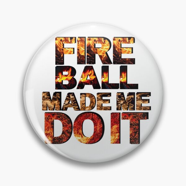 Item preview, Fireball Made Me Do It designed and sold by mewsis.