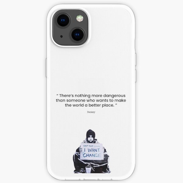 Quote - Banksy “ There’s nothing more dangerous than someone who wants to make the world a better place. ” iPhone Soft Case
