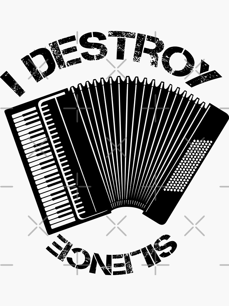 "Accordionist I Destroy Silence With My Accordion Funny Quote