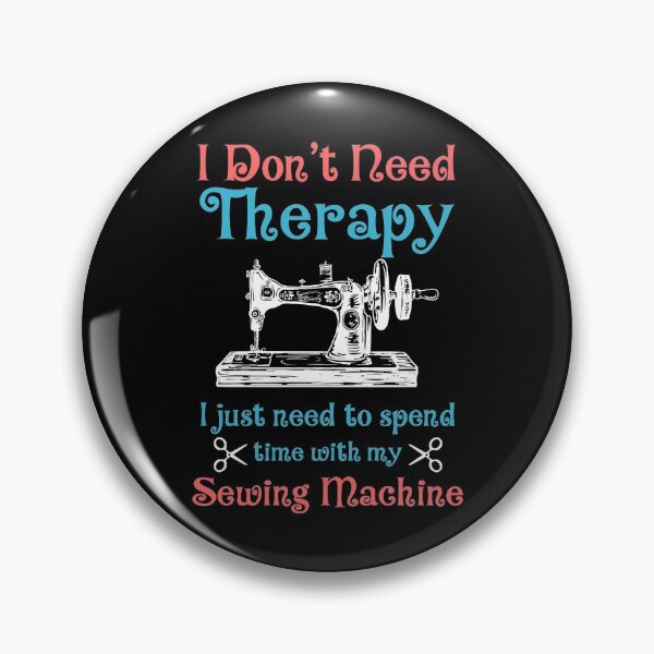 Item preview, I Don't Need Therapy I Just Need To Spend Time With My Sewing Machine designed and sold by Charles Brian.