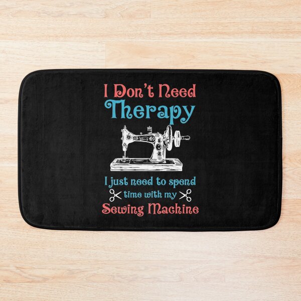 Item preview, I Don't Need Therapy I Just Need To Spend Time With My Sewing Machine designed and sold by Charles Brian.