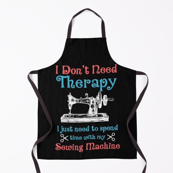 Item preview, I Don't Need Therapy I Just Need To Spend Time With My Sewing Machine designed and sold by Charles Brian.