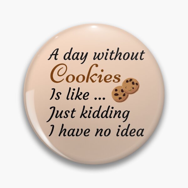 Item preview, A Day Without Cookies Is Like Just Kidding I have No Idea - Funny Gift for Mom and Cookies Lovers designed and sold by thebreeze09.