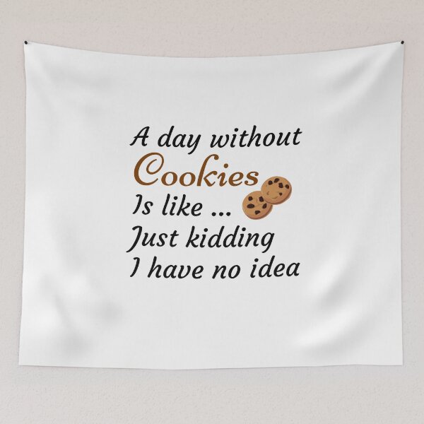 Item preview, A Day Without Cookies Is Like Just Kidding I have No Idea - Funny Gift for Mom and Cookies Lovers designed and sold by thebreeze09.