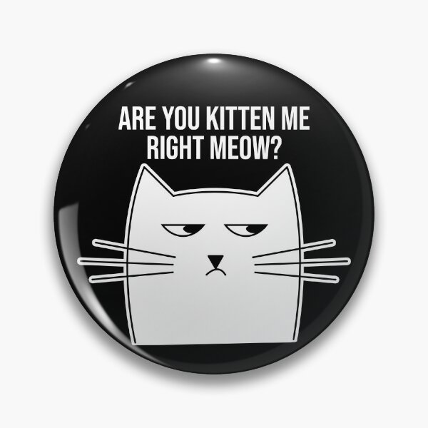 Item preview, Are you kitten me right meow? Annoyed Cat designed and sold by lemontee.