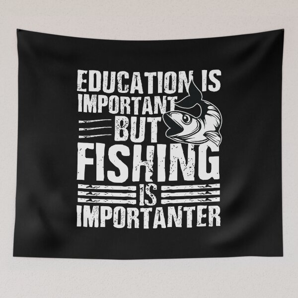 Item preview, education is important but fishing is importanter designed and sold by JaMatt1983.