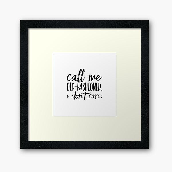 Item preview, Call me old-fashioned, I don’t care.  designed and sold by SerenityPax.