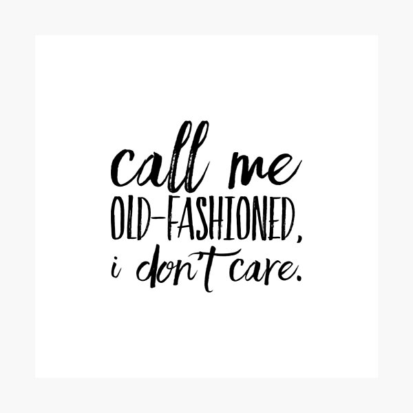 Item preview, Call me old-fashioned, I don’t care.  designed and sold by SerenityPax.