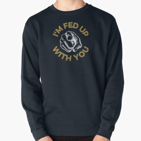Item preview, I'm fed up with you designed and sold by FurioInc.