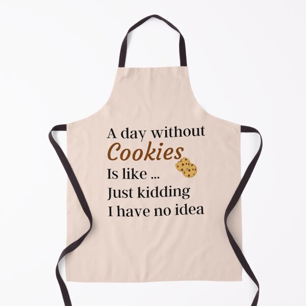 Item preview, A Day Without Cookies Is Like Just Kidding I have No Idea - Funny Gift for Mom and Cookies Lovers designed and sold by thebreeze09.