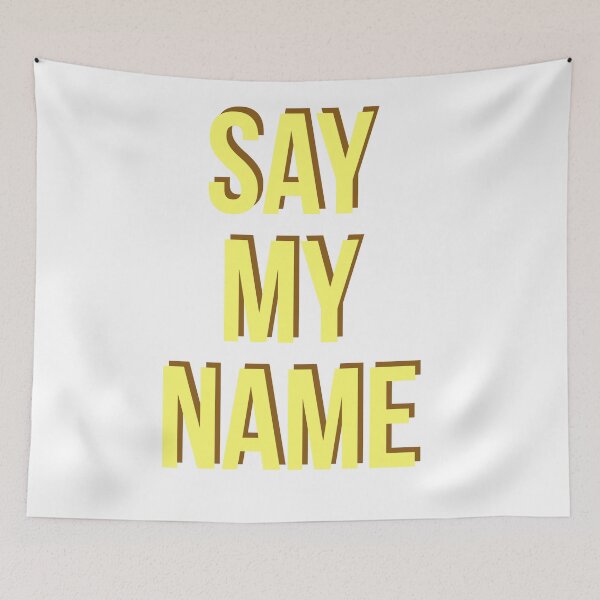Item preview, Say my name designed and sold by Dreamseeker2020.