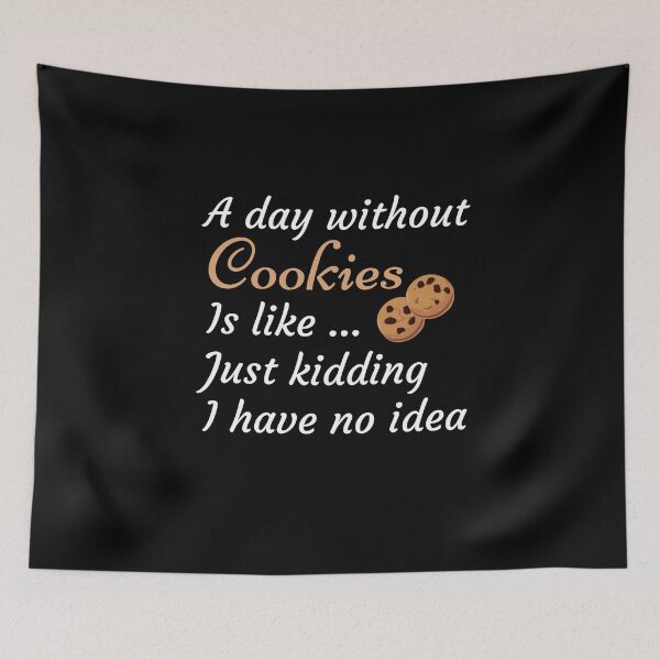 Item preview, A Day Without Cookies Is Like Just Kidding I have No Idea - Funny Gift for Mom and Cookies Lovers designed and sold by thebreeze09.