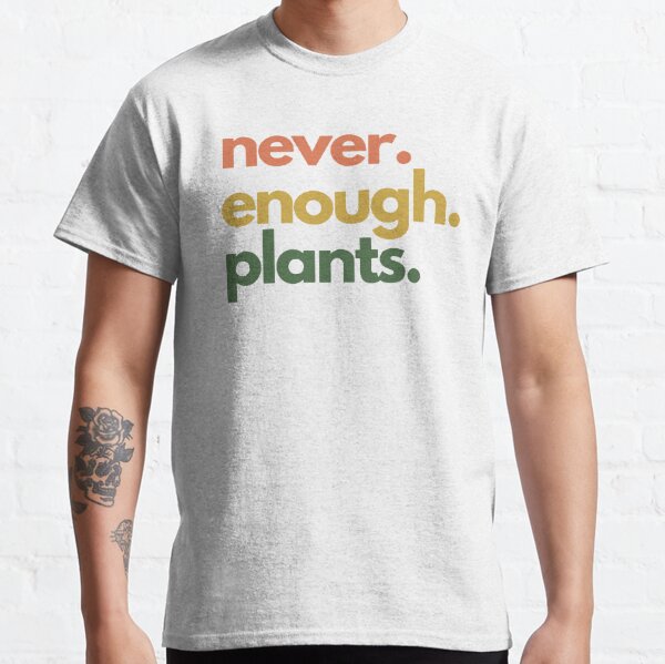 never enough plants funny plant lady mom crazy meme phrase this is fine tumblr color Classic T-Shirt