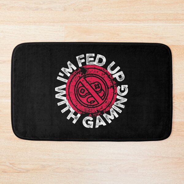Item preview,  I'm fed up with gaming designed and sold by FurioInc.