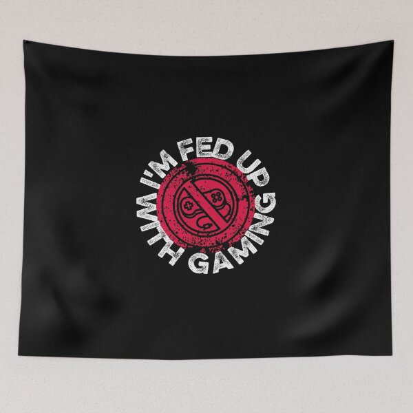 Item preview,  I'm fed up with gaming designed and sold by FurioInc.
