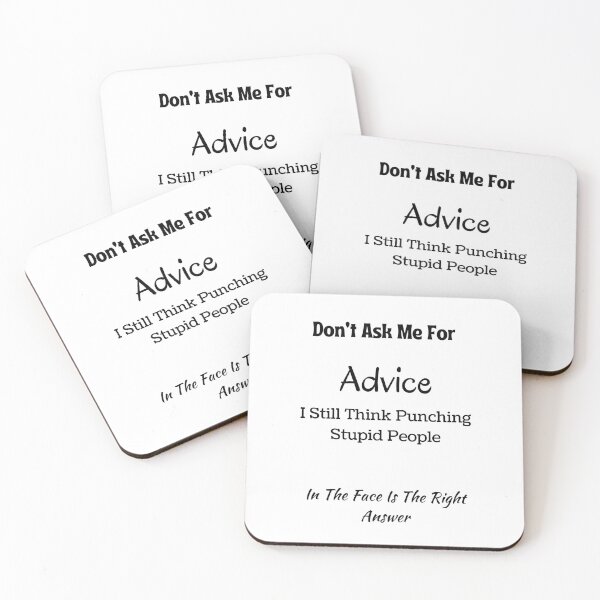 Item preview, Don't Ask Me For Advice I Still Think Punching Stupid People In The Face Is The Right Answer designed and sold by piskwi.