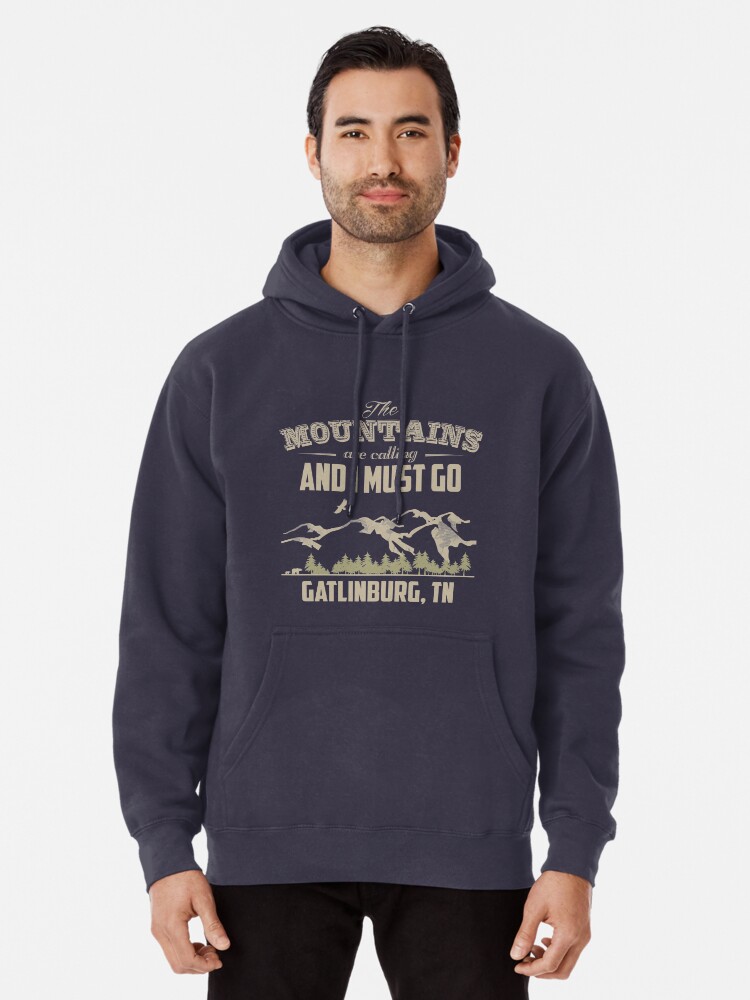 The Mountains Are Calling And I Must Go Gatlinburg TN Pullover Hoodie