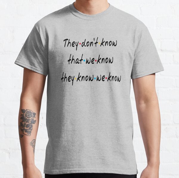 They Dont Know That We Know They Know Gifts Merchandise Redbubble