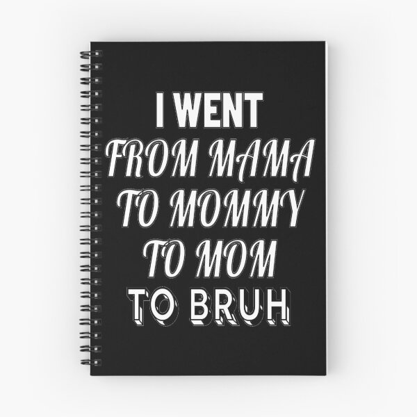 Item preview, I Went From Mama To Mommy To Mom To Bruh designed and sold by EternalDragonKO.
