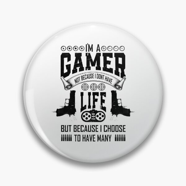 Item preview, I'm a gamer not because i dont have life but because i choose to have many designed and sold by YAHIA-14.