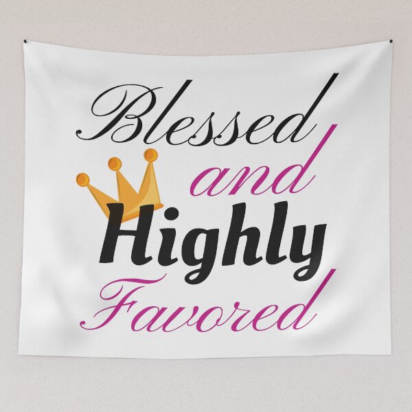 Item preview, Blessed and Highly Favored designed and sold by P9Designs.