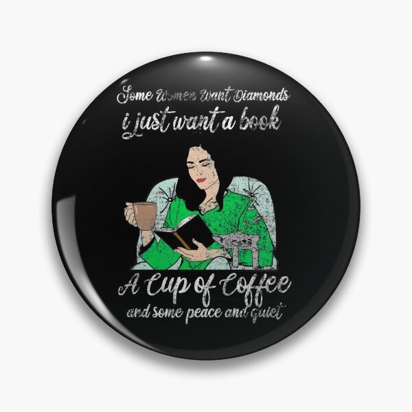 Item preview, SOME WOMEN WANT DIAMONDS I JUST WANT A BOOK A CUP OF COFFEE AND SOME PEACE AND QUIET designed and sold by Teeses.
