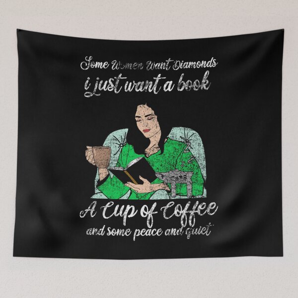 Item preview, SOME WOMEN WANT DIAMONDS I JUST WANT A BOOK A CUP OF COFFEE AND SOME PEACE AND QUIET designed and sold by Teeses.
