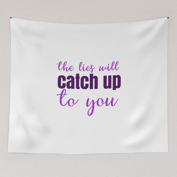 Item preview, The Lies Will Catch Up To You designed and sold by thewelshfangirl.