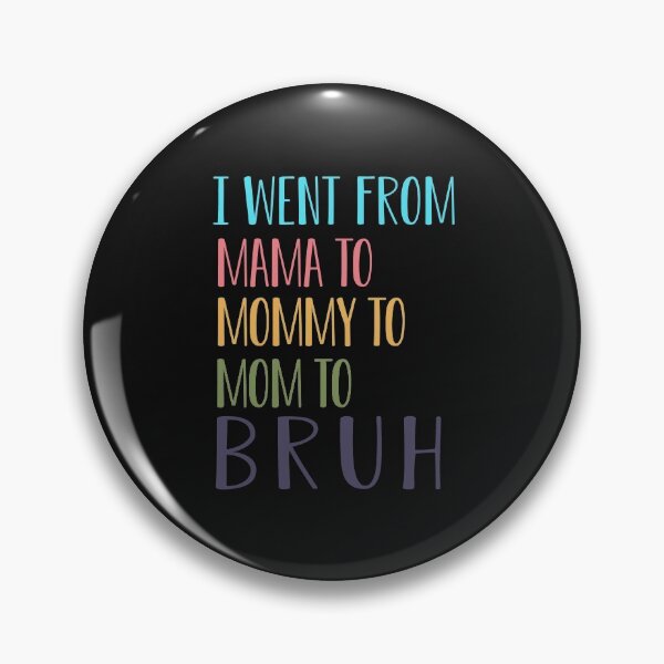 Item preview,   I went from mama to mommy to mom to bruh : Funny mom life Quote for mama gifts designed and sold by FunnyDSN.