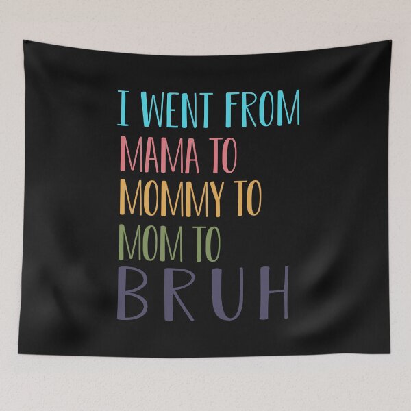 Item preview,   I went from mama to mommy to mom to bruh : Funny mom life Quote for mama gifts designed and sold by FunnyDSN.
