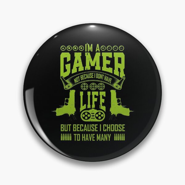 Item preview, I'm a gamer not because i dont have life but because i choose to have many designed and sold by YAHIA-14.